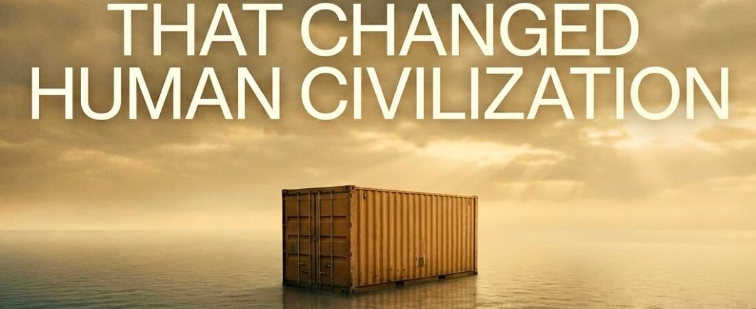 The Magic Box That Changed Human Civilization – The Shipping Container